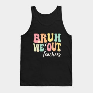 Bruh We Out Teachers, We Out Teachers End Of School Year Happy Last Day Of School Tank Top